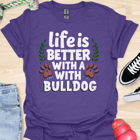 Life is better with a bulldog - V5 - Happy Cute T-Shirt